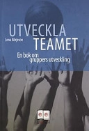 Utveckla teamet : en bok om gruppers utveckling; Lena Börjeson; 2002
