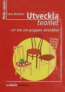 Utveckla teamet : en bok om gruppers utveckling; Lena Börjeson; 2001
