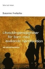 Utvecklingsmöjligheter för barn med avvikande hjärnfunktion : Neuropedagogi; Susanne Freltofte; 1999