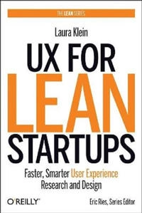 UX for Lean Startups : Faster, Smarter User Experience Research and Design; Laura Klein; 2018