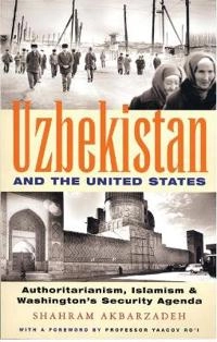 Uzbekistan and the United States : authoritarianism, Islamism and Washington's new security agenda; Shahram Akbarzadeh; 2005