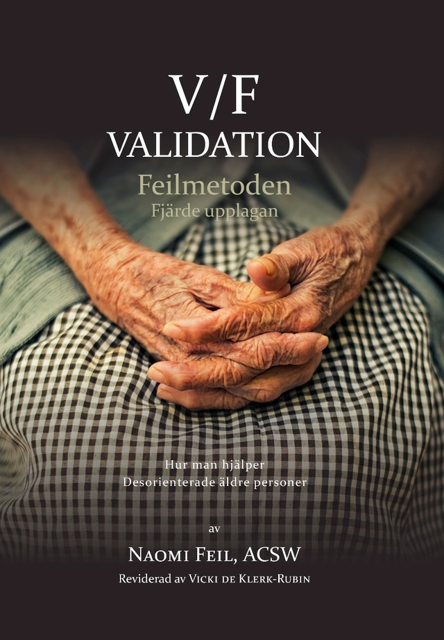 V/F Validation - Feimetoden : hur man hjälper desorienterade äldre-äldre; Naomi Feil, Vicki Klerk-Rubin; 2020