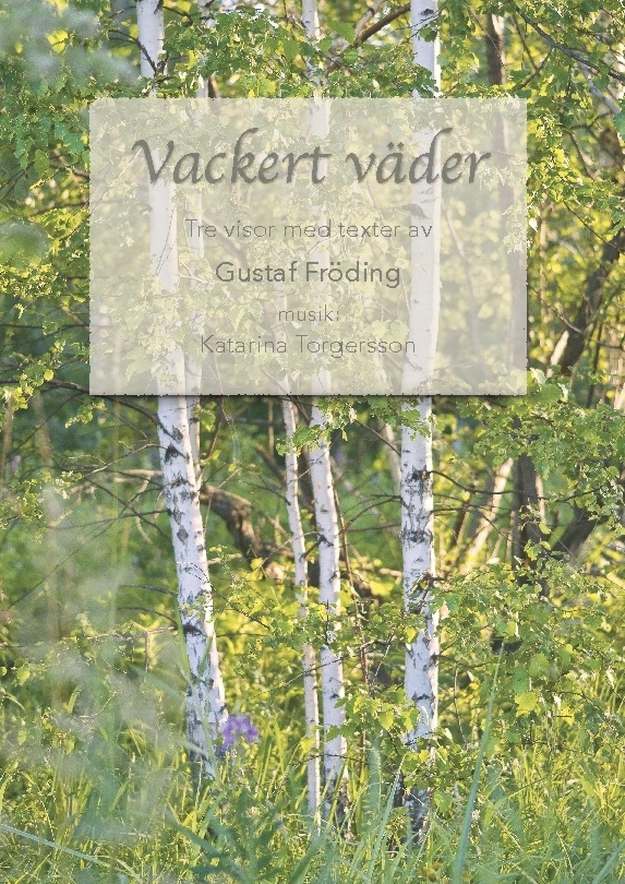 Vackert väder : tre visor med texter av Gustaf Fröding; Gustaf Fröding, Katarina Torgersson; 2024
