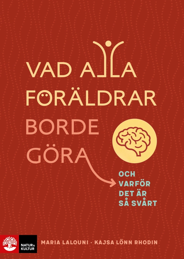 Vad alla föräldrar borde göra : och varför det är så svårt; Kajsa Lönn Rhodin, Maria Lalouni; 2023