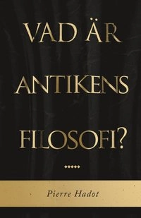 Vad är antikens filosofi?; Pierre Hadot; 2015