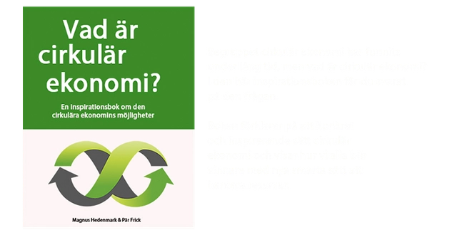 Vad är Cirkulär Ekonomi? En inspirationsbok om den cirkulära ekonomins möjligheter.; Pär Frick, Magnus Hedenmark; 2016