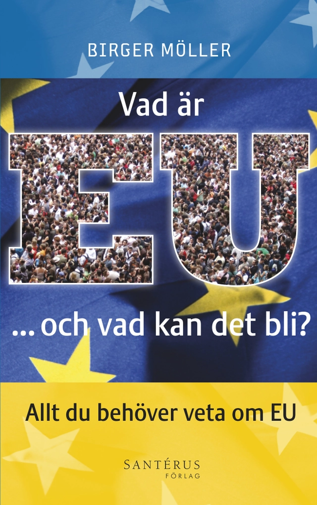Vad är EU -och vad kan det bli?; Birger Möller; 2014