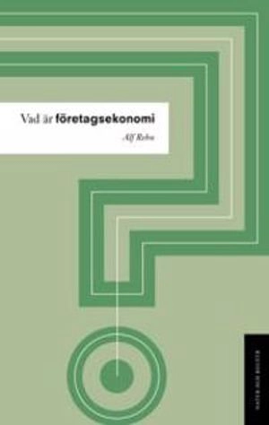 Vad är företagsekonomi?; Alf Rehn; 2007