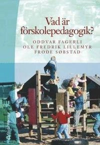 Vad är förskolepedagogik?; Frode Søbstad, Ole Fredrik Lillemyr; 2001