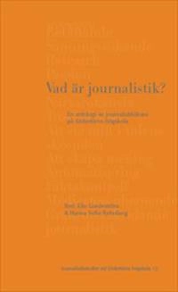 Vad är journalistik? : en antologi av journalistiklärare på Södertörns högskola; Elin Gardeström, Hanna Sofia Rehnberg; 2020