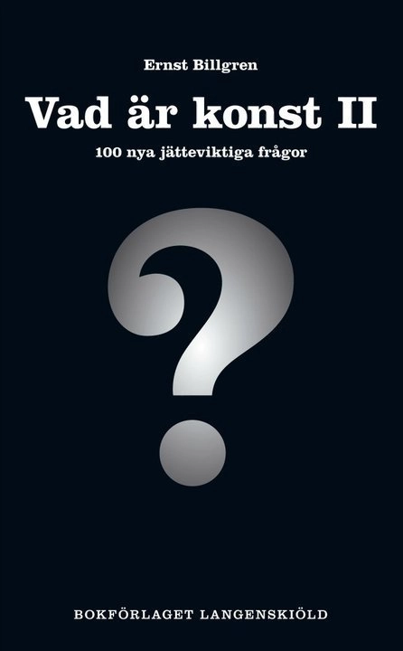 Vad är konst. 2, 100 nya jätteviktiga frågor; Ernst Billgren; 2010