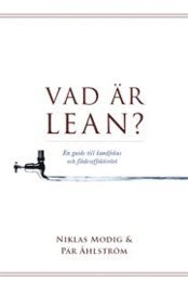Vad är lean? en guide till kundfokus och flödeseffektivitet; Niklas Modig, Pär Åhlström; 2011