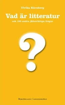 Vad är litteratur och 100 andra jätteviktiga frågor; Ulrika Kärnborg; 2011