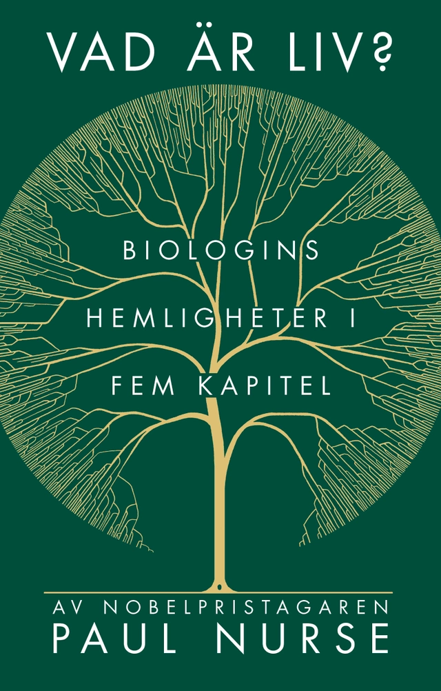 Vad är liv? : biologins hemligheter i fem kapitel; Paul Nurse; 2022