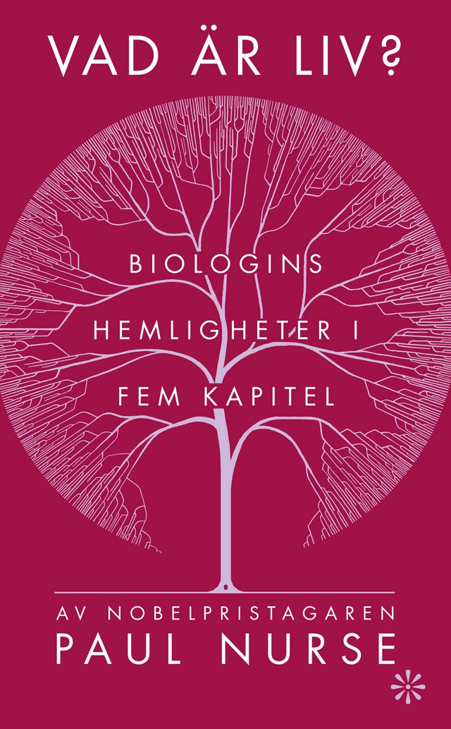 Vad är liv? : biologins hemligheter i fem kapitel; Paul Nurse; 2023