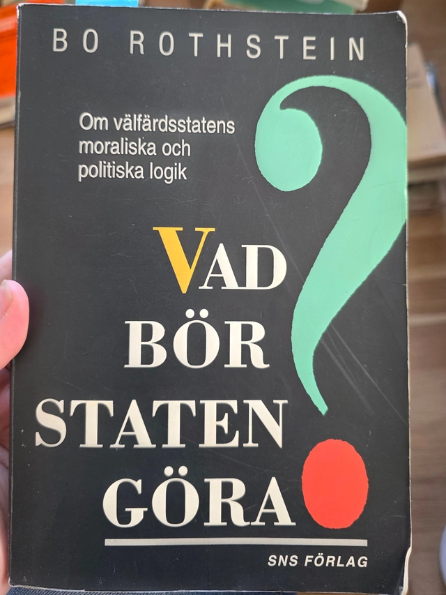 Vad bör staten göra? : om välfärdsstatens moraliska och politiska logik; Bo Rothstein; 1994
