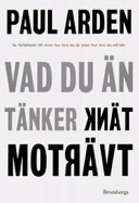 Vad du än tänker, tänk tvärtom; Paul Arden; 2006