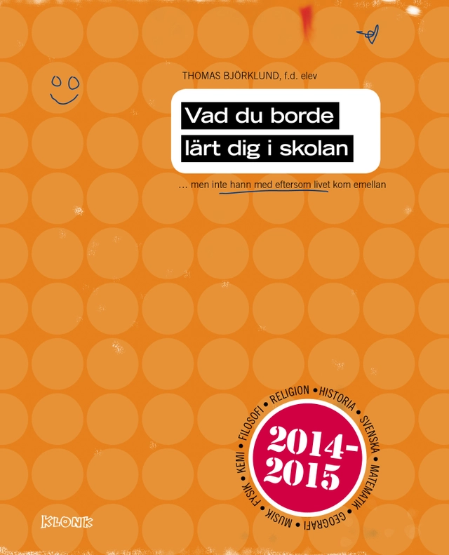 Vad du borde lärt dig i skolan : men inte hann med eftersom livet kom emellan; Thomas Björklund; 2014