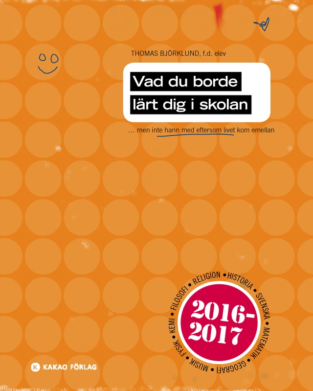 Vad du borde lärt dig i skolan : men inte hann med eftersom livet kom emellan; Thomas Björklund; 2016