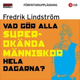 Vad gör alla superokända människor hela dagarna?; Fredrik Lindström; 2001