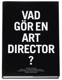 Vad gör en art director? : tjugonio art directors beskriver ett av världens underligaste yrken för Clara Block Hane, Sara Teleman och Rebecka Tarschys; Clara Block Hane; 2006