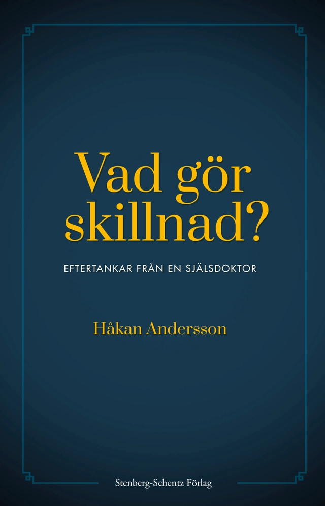 Vad gör skillnad? : eftertankar från en själsdoktor; Håkan Andersson; 2020