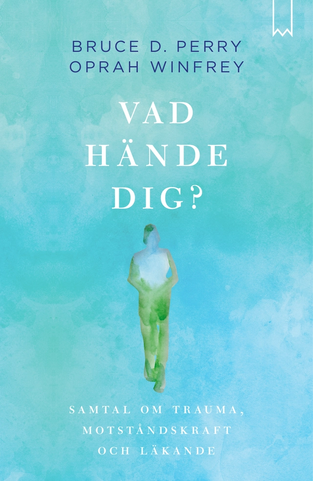 Vad hände dig? : samtal om trauma, motståndskraft och läkande; Oprah Winfrey, Bruce D. Perry; 2024