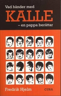 Vad händer med Kalle : en pappa berättar; Fredrik Hjelm; 2008