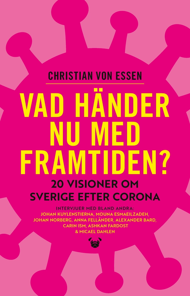 Vad händer nu med framtiden? : 20 visioner om Sverige efter corona; Christian von Essen; 2020