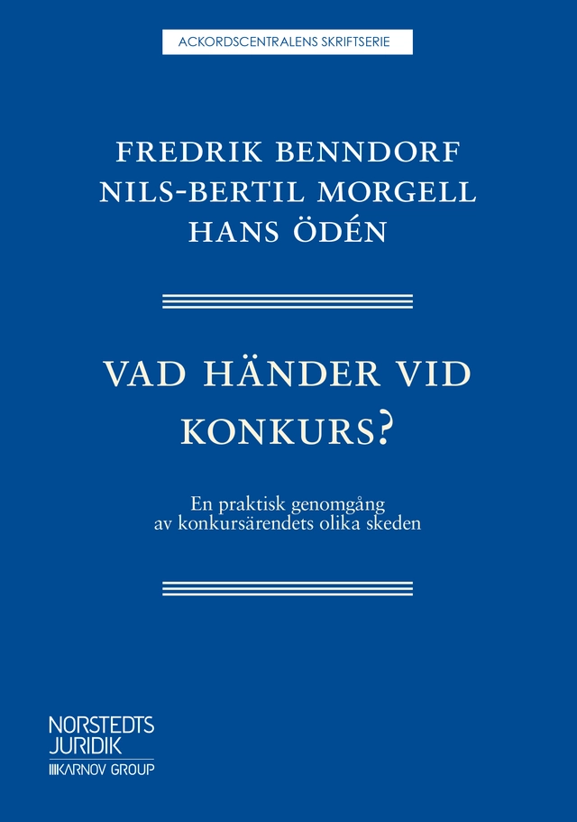 Vad händer vid konkurs? : en praktisk genomgång av konkursärendets olika skeden; Fredrik Benndorf, Nils-Bertil Morgell, Hans Ödén; 2019