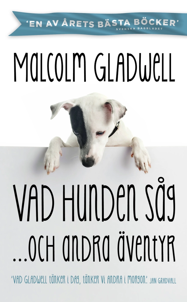 Vad hunden såg och andra äventyr; Malcolm Gladwell; 2014