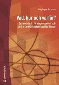 Vad, hur och varför? - Om metodval i företagsekonomi och andra samhällsvetenskapliga ämnen; Dag Ingvar Jacobsen; 2002