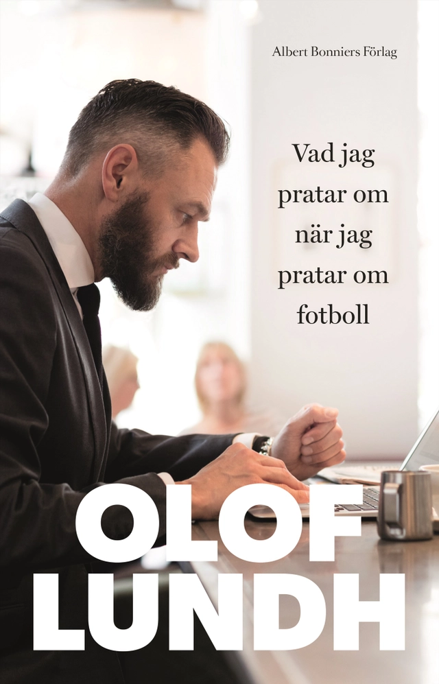 Vad jag pratar om när jag pratar om fotboll; Olof Lundh; 2016