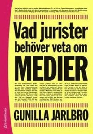 Vad jurister behöver veta om MEDIER; Gunilla Jarlbro; 2010