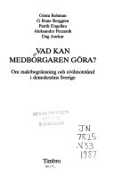 Vad kan medborgaren göra? : om maktbegränsning och civilmotstånd i demokratins Sverige; Gösta Bohman; 1987