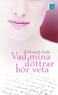 Vad mina döttrar bör veta; Elizabeth Noble; 2011