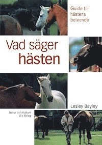 Vad säger hästen? : guide till hästens beteende; Lesley Bayley; 2003