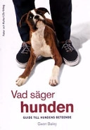 Vad säger hunden : guide till hundens beteende; Gwen Bailey; 2003