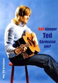Vad sjunger Ted Gärdestad om?; Per TH Ericsson; 2017