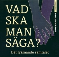 Vad ska man säga? - Det lyssnande samtalet; Nance Guilmartin; 2003
