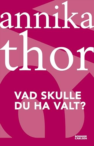 Vad skulle du ha valt?; Annika Thor; 2012