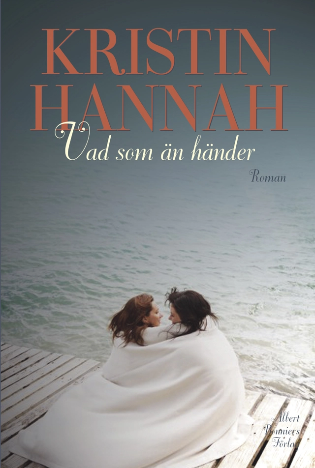 Vad som än händer; Kristin Hannah; 2009