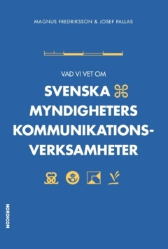 Vad vi vet om svenska myndigheters kommunikationsverksamheter; Josef Pallas, Magnus Fredriksson; 2025