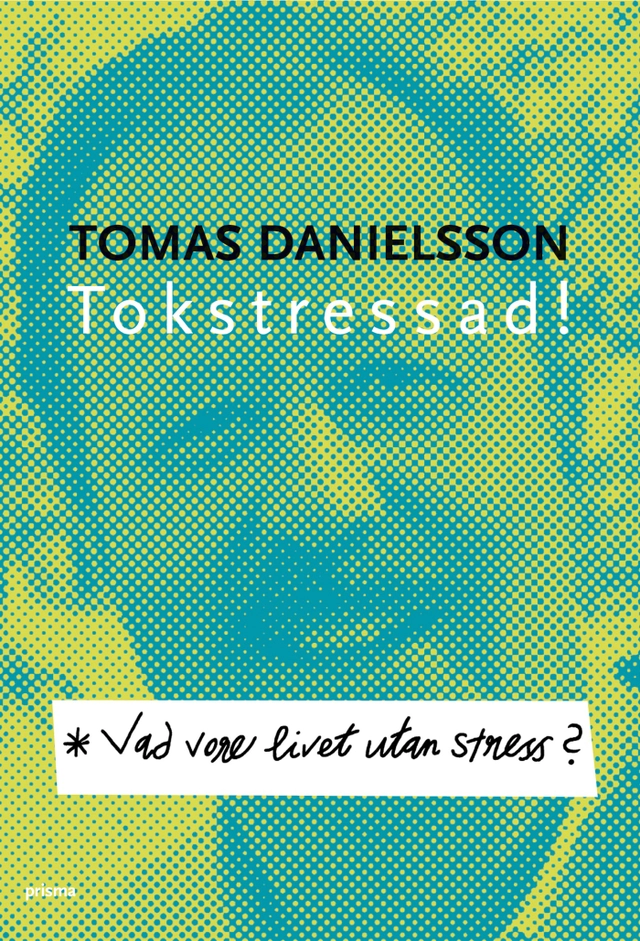 Vad vore livet utan stress? : om nödvändig och onödig stress och dess konsekvenser; Tomas Danielsson; 2005