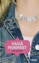 Vadå feminist?; Lisa Gålmark; 2005