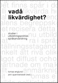 Vadå likvärdighet? : studier i utbildningspolitisk språkanvändning; Tomas Englund, Ann Quennerstedt, Guadalupe Francia, Maria Olson, Ninni Wahlström, Andreas Bergh, Lázaro Moreno Herrera; 2008