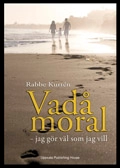 Vadå moral : jag gör väl som jag vill; Rabbe Kurtén; 2009