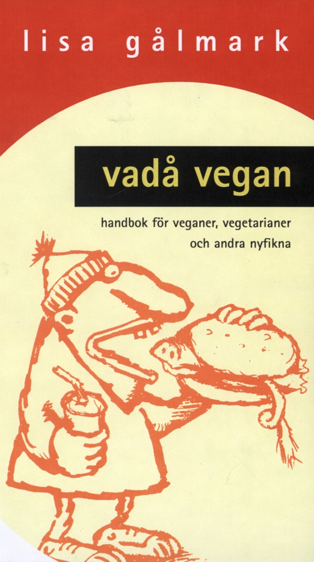 Vadå vegan : Handbok för veganer, vegetarianer och andra nyfikna; Lisa Gålmark; 2000