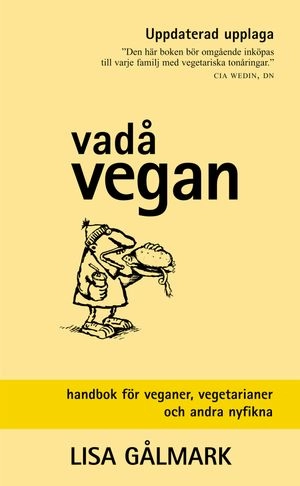 Vadå vegan : handbok för veganer, vegetarianer och andra nyfikna; Lisa Gålmark; 2002