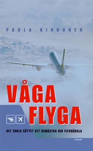Våga flyga : Det enkla sättet att bemästra din flygrädsla; Paula Kinnunen; 2003